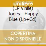 (LP Vinile) Jones - Happy Blue (Lp+Cd) vinile