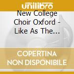 New College Choir Oxford - Like As The Hart cd