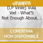 (LP Vinile) Vula Viel - What'S Not Enough About That vinile
