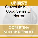 Gravedale High - Good Sense Of Horror cd