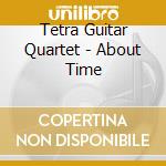 Tetra Guitar Quartet - About Time cd