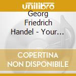 Georg Friedrich Handel - Your Tuneful Voice cd musicale di Georg Friedrich Handel