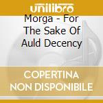Morga - For The Sake Of Auld Decency cd