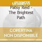 Patsy Reid - The Brightest Path cd musicale di Patsy Reid