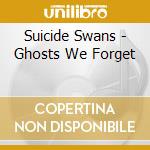Suicide Swans - Ghosts We Forget