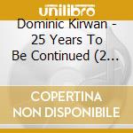 Dominic Kirwan - 25 Years To Be Continued (2 Cd) cd