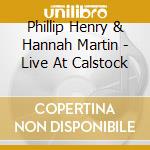 Phillip Henry & Hannah Martin - Live At Calstock cd