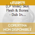 (LP Vinile) Skin Flesh & Bones - Dub In Blood