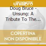 Doug Bruce - Unsung: A Tribute To The Songs Of Buddy Bruce cd