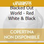 Blacked Out World - Red White & Black cd