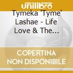Tymeka 'Tyme' Lashae - Life Love & The Pursuit Of Dreams cd