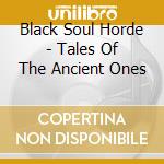 Black Soul Horde - Tales Of The Ancient Ones cd