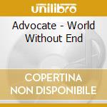 Advocate - World Without End cd musicale di Advocate