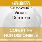 Crosswind - Vicious Dominion cd musicale di Crosswind