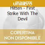 Hitten - First Strike With The Devil cd musicale di Hitten