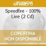 Speedfire - 100% Live (2 Cd) cd musicale di Speedfire
