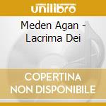 Meden Agan - Lacrima Dei cd musicale di Meden Agan