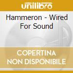 Hammeron - Wired For Sound cd