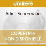 Adx - Suprematie cd