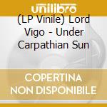 (LP Vinile) Lord Vigo - Under Carpathian Sun vinile