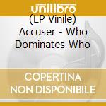 (LP Vinile) Accuser - Who Dominates Who vinile