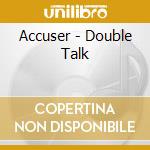 Accuser - Double Talk cd musicale di Accuser