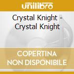 Crystal Knight - Crystal Knight cd musicale di Crystal Knight