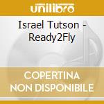 Israel Tutson - Ready2Fly cd musicale di Israel Tutson