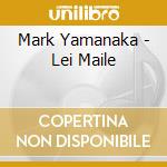 Mark Yamanaka - Lei Maile cd
