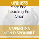 Marc Eric - Reaching For Orion cd
