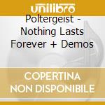 Poltergeist - Nothing Lasts Forever + Demos cd
