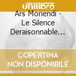 Ars Moriendi - Le Silence Deraisonnable Du Ciel cd