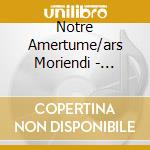Notre Amertume/ars Moriendi - Agonie D'un Ancien Monde cd