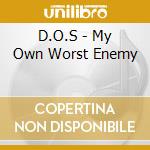D.O.S - My Own Worst Enemy cd