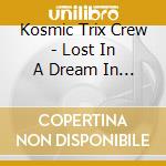 Kosmic Trix Crew - Lost In A Dream In Babylon cd