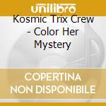Kosmic Trix Crew - Color Her Mystery cd