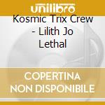 Kosmic Trix Crew - Lilith Jo Lethal cd