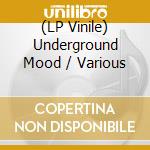 (LP Vinile) Underground Mood / Various vinile