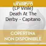 (LP Vinile) Death At The Derby - Capitano lp vinile