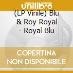 (LP Vinile) Blu & Roy Royal - Royal Blu vinile