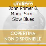 John Primer & Magic Slim - Slow Blues cd