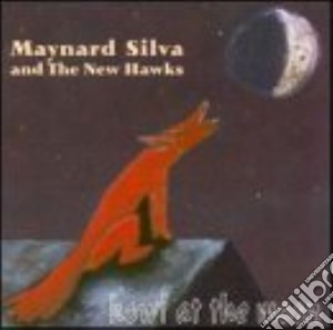 Maynard Silva & The New Hawk - Howl At The Moon cd musicale di Maynard silva & the new hawk