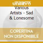 Various Artists - Sad & Lonesome cd