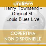 Henry Townsend - Original St. Louis Blues Live cd musicale di Henry Townsend