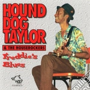 Hound Dog Taylor & The Houserockers - Freddie's Blues cd musicale di Hound dog taylor & the housero