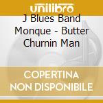 J Blues Band Monque - Butter Churnin Man cd