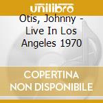 Otis, Johnny - Live In Los Angeles 1970 cd