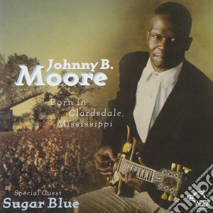 Johnny B. Moore - Bornin Clardsdale Missis. cd musicale di Johnny b. moore