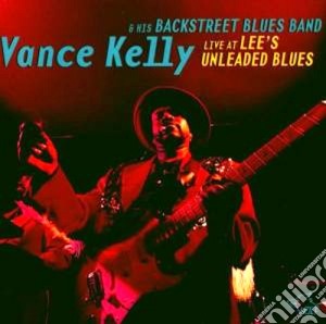 Vance Kelly & Backstreet Blues Band - Live At Lee's Unleaded.. cd musicale di Vance kelly & backst