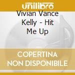 Vivian Vance Kelly - Hit Me Up